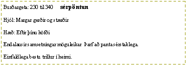 Text Box: Bur�argeta: 230 til 340     s�rp�ntunHj�l: Margar ger�ir og st�r�irH��: Eftir ��nu h�f�iEndalausir samsetningar m�guleikar  �arf a� panta s�rstaklega.Einfaldlega bestu trillur � heimi.